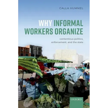Why Informal Workers Organize: Contentious Politics, Enforcement, and the State