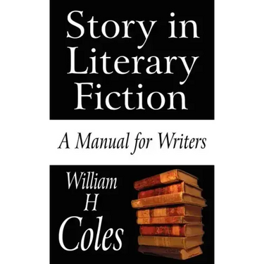 Story in Literary Fiction: A Manual for Writers