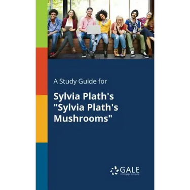 A Study Guide for Sylvia Plath's "Sylvia Plath's Mushrooms"