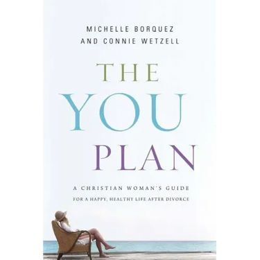 The You Plan: A Christian Woman's Guide for a Happy, Healthy Life After Divorce