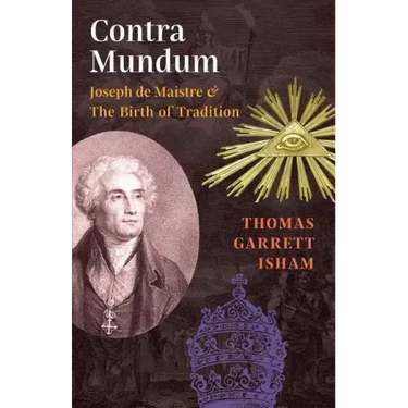 Contra Mundum: Joseph de Maistre & The Birth of Tradition
