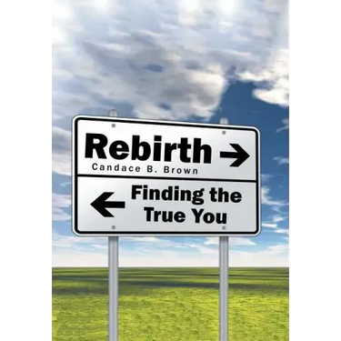 Rebirth . . .: Finding the True You