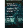 Spirits of the Border: The History and Mystery of El Paso Del Norte