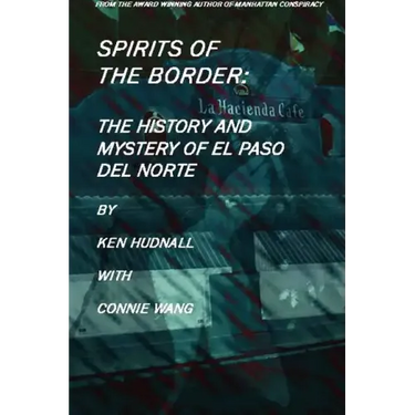 Spirits of the Border: The History and Mystery of El Paso Del Norte