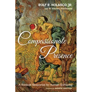 Compassionate Presence: A Radical Response to Human Suffering