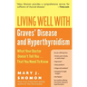 Living Well with Graves' Disease and Hyperthyroidism: What Your Doctor Doesn't Tell You...That You Need to Know