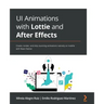 UI Animations with Lottie and After Effects: Create, render, and ship stunning animations natively on mobile with React Native