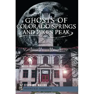 Ghosts of Colorado Springs and Pikes Peak