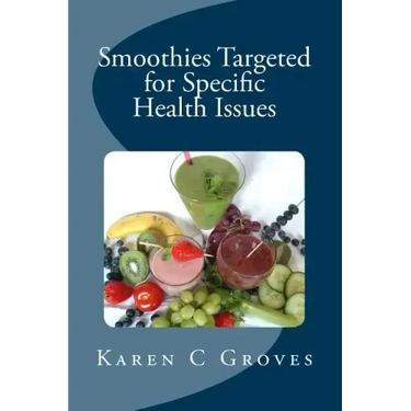 Smoothies Targeted for Specific Health Issues: 73 Superfood Smoothie Recipes for 14 Ailments: Alzheimer's, Arthritis, Cancer, Cholesterol, Diabetes, H