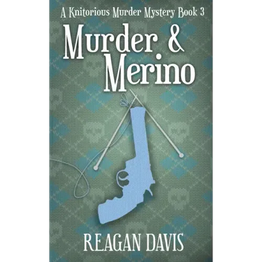 Murder & Merino: A Knitorious Murder Mystery Book 3
