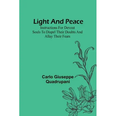 Light and Peace: Instructions for devout souls to dispel their doubts and allay their fears