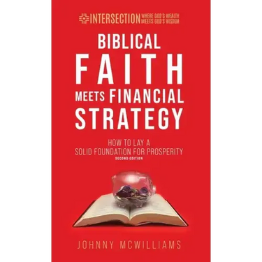 Biblical Faith Meets Financial Strategy: How to Lay a Solid Foundation for Prosperity