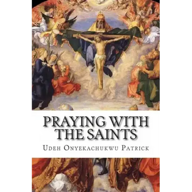 Praying With The Saints: Miraculous Prayers and Novenas for All Situations