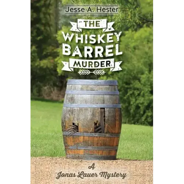 The Whiskey Barrel Murder: A Jonas Lauer Mystery