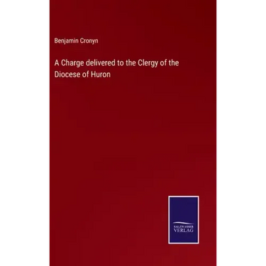 A Charge delivered to the Clergy of the Diocese of Huron
