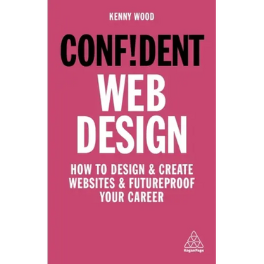 Confident Web Design: How to Design and Create Websites and Futureproof Your Career
