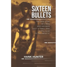Sixteen Bullets: The True Story of a Man Who Has Been Shot 16 Times-and Is Still Alive to Tell About It.