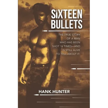 Sixteen Bullets: The True Story of a Man Who Has Been Shot 16 Times-and Is Still Alive to Tell About It.