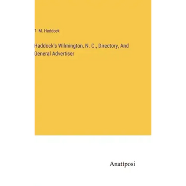 Haddock's Wilmington, N. C., Directory, And General Advertiser