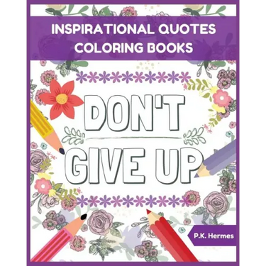 Don't Give Up: Inspirational Quotes Coloring Books: Adult Coloring Books to Inspire You.