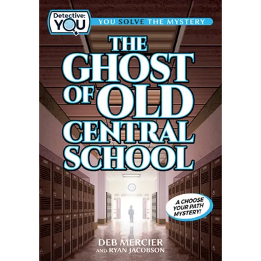 The Ghost of Old Central School: A Choose Your Path Mystery