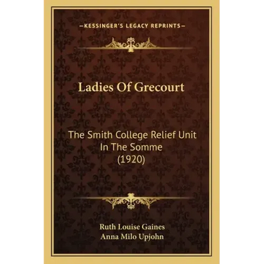 Ladies of Grecourt: The Smith College Relief Unit in the Somme (1920)