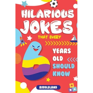 Hilarious Jokes That Every 6 Year Old Should Know: Over 300 jokes from Puns to Knock-knocks, tongue twisters and silly scenarios!