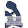 World Without Love: A Collection of Short Stories that Together Tell a Story