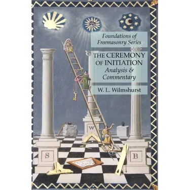 The Ceremony of Initiation: Analysis & Commentary: Foundations of Freemasonry Series