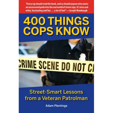 400 Things Cops Know: Street-Smart Lessons from a Veteran Patrolman