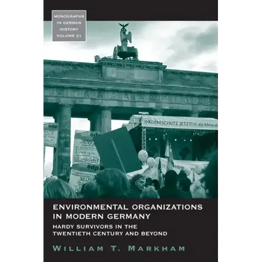 Environmental Organizations in Modern Germany: Hardy Survivors in the Twentieth Century and Beyond