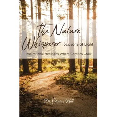 The Nature Whisperer: Seasons of Light: Inspirational Messages Where Gardens Grow