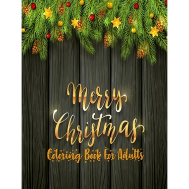 Merry Christmas Coloring Book For Adults: 50 unique christmas designs with fun and a mind relaxation book