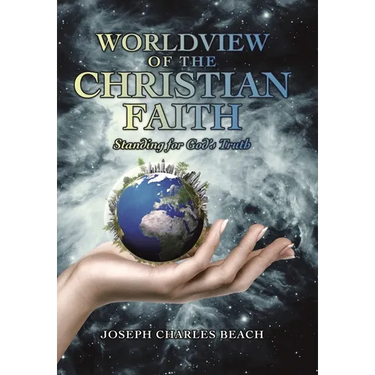 Worldview of the Christian Faith: Standing for God's Truth