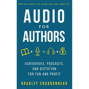 Audio for Authors: Audiobooks, Podcasts, and Dictation for Fun and Profit