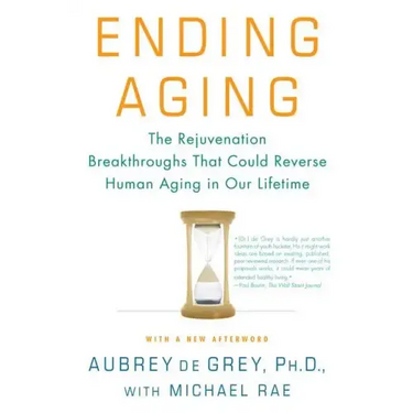 Ending Aging: The Rejuvenation Breakthroughs That Could Reverse Human Aging in Our Lifetime
