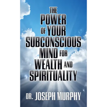 The Power of Your Subconscious Mind for Wealth and Spirituality