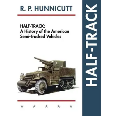 Half-Track: A History of American Semi-Tracked Vehicles