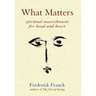 What Matters: Spiritual Nourishment for Head and Heart