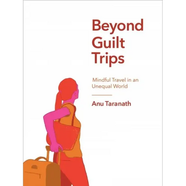 Beyond Guilt Trips: Mindful Travel in an Unequal World