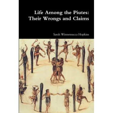 Life Among the Piutes: Their Wrongs and Claims