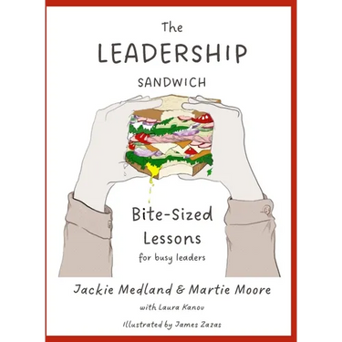 The Leadership Sandwich: Bite-Sized Lessons for Busy Leaders