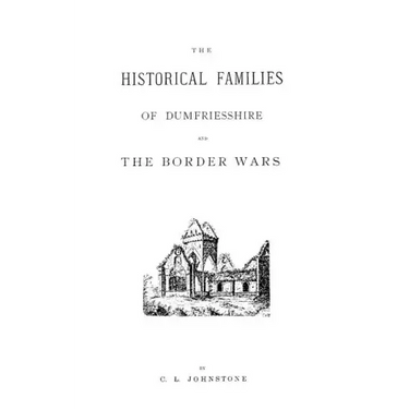 Historical Families of Dumfriesshire and the Border Wars