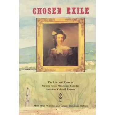 Chosen Exile: The Life and Times of Septima Sexta Middleton Rutledge, American Cultural Pioneer