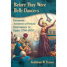 Before They Were Belly Dancers: European Accounts of Female Entertainers in Egypt, 1760-1870
