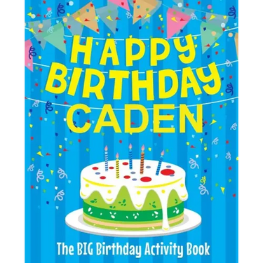 Happy Birthday Caden: The Big Birthday Activity Book: Personalized Books for Kids