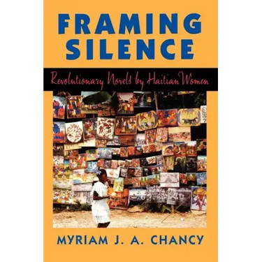 Framing Silence: Revolutionary Novels by Haitian Women