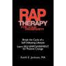 R.A.P. Therapy For Your Prosperity: A system of self-empowerment for positive change