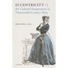 Eccentricity and the Cultural Imagination in Nineteenth-Century Paris