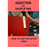 Addiction And Shoplifting: How To Stop The Act Of Theft